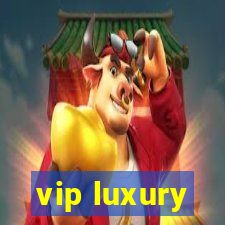 vip luxury